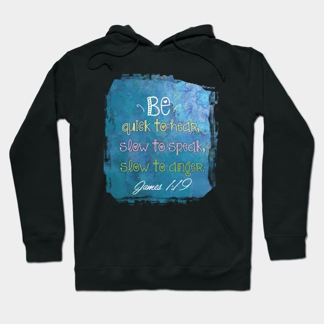 Bible verse be quick to hear, slow to speak, slow to anger.  James 1:19 | Christian Bible Verse Hoodie by Third Day Media, LLC.